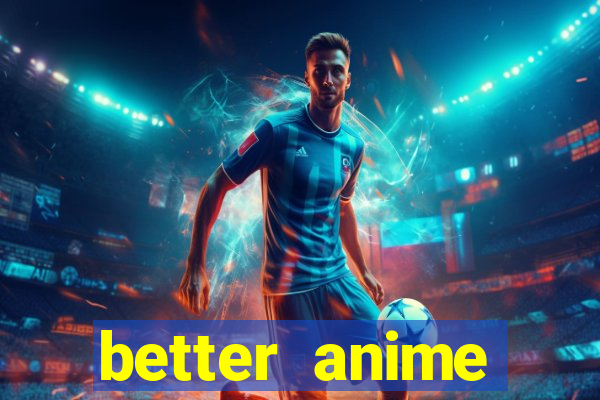 better anime download apk